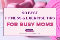 50+ Fitness and Workout Tips for Busy Moms on the Go